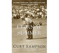 The Eternal Summer: Palmer, Nicklaus, and Hogan in 1960, Golf's Golden Year