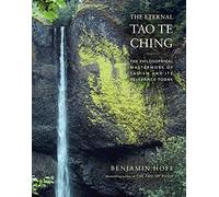 The Eternal Tao Te Ching: The Philosophical Masterwork of Taoism and Its Relevance Today