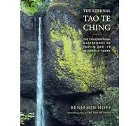 The Eternal Tao Te Ching: The Philosophical Masterwork of Taoism and Its Relevance Today