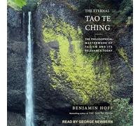 The Eternal Tao Te Ching: The Philosophical Masterwork of Taoism and Its Relevance Today