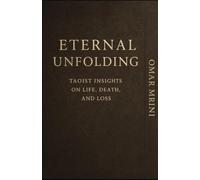 The Eternal Unfolding: Taoist Insights, on Life, Death and Loss.