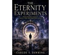 The Eternity Experiments: Four Strange Tales of Souls, Time and Forgotten Lives (The Source Trinity)