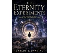 The Eternity Experiments: Four Strange Tales of Souls, Time and Forgotten Lives (The Source Trinity)