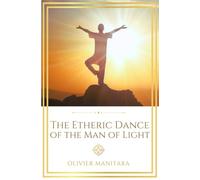 The Etheric Dance of the Man of Light: Embodying the Solar Self through Sacred Movement: 6 (Essene Wisdom Series)