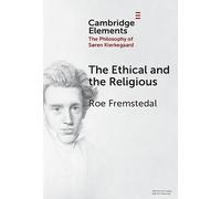 The Ethical and the Religious (Elements in the Philosophy of S?ren Kierkegaard)