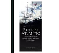 The Ethical Atlantic: Advocacy Networking and the Slavery Narrative, 1830-1850
