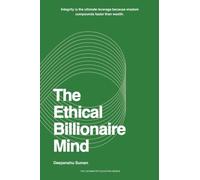 The Ethical Billionaire Mind: How to Think, Decide, and Act with Clarity, Wisdom, and Purpose: 4 (The Asymmetry Equation Series)