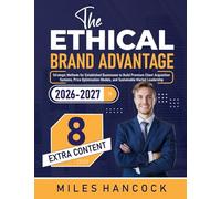The Ethical Brand Advantage: Strategic Methods for Established Businesses to Build Premium Client Acquisition Systems, Price Optimization Models, and Sustainable Market Leadership