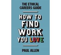 The Ethical Careers Guide: How to Find the Work You Love
