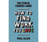 The Ethical Careers Guide: How to Find the Work You Love