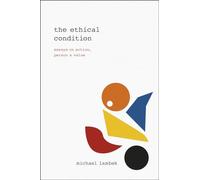 The Ethical Condition: Essays on Action, Person, and Value