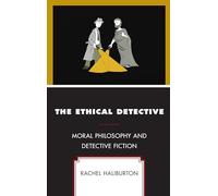 The Ethical Detective: Moral Philosophy and Detective Fiction