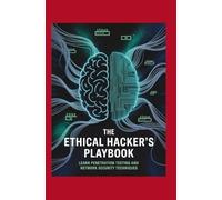 The Ethical Hacker’s Playbook: Learn Penetration Testing and Network Security Techniques