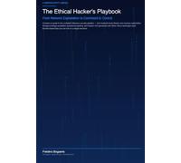 The Ethical Hacker's Playbook: From Network Exploitation to Command & Control (H4ck!ng - The Blue Books)