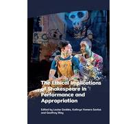 The Ethical Implications of Shakespeare in Performance and Appropriation