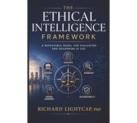 The Ethical Intelligence Framework: A Repeatable Model for Evaluating and Governing AI Use