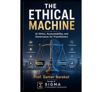 The Ethical Machine: AI Ethics, Accountability, and Governance for Practitioners