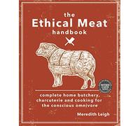 The Ethical Meat Handbook: Complete home butchery, charcuterie and cooking for the conscious omnivore