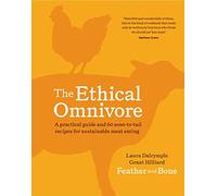 The Ethical Omnivore: A practical guide and 60 nose-to-tail recipes for sustainable meat eating