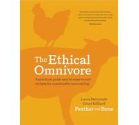 The Ethical Omnivore: A practical guide and 60 nose-to-tail recipes for sustainable meat eating