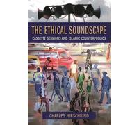 The Ethical Soundscape: Cassette Sermons and Islamic Counterpublics (Cultures of History)