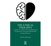 The Ethical Therapist : A Guide to Confident Decision-Making in Clinical Practice