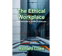 The Ethical Workplace: A Survival Guide for Modern Professionals