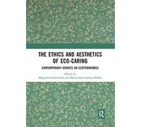 The Ethics and Aesthetics of Eco-caring: Contemporary Debates on Ecofeminism(s)