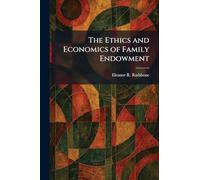 The Ethics and Economics of Family Endowment