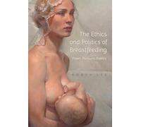 The Ethics and Politics of Breastfeeding: Power, Pleasure, Poetics