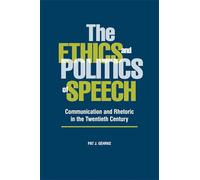 The Ethics and Politics of Speech: Communication and Rhetoric in the Twentieth Century