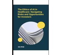 The Ethics of AI in Healthcare: Navigating Risks and Opportunities for Investors