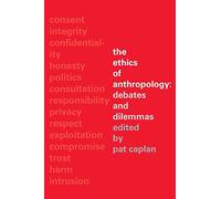 The Ethics of Anthropology: Debates and Dilemmas