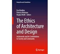 The Ethics of Architecture and Design: Archeworks and its Contributions to Society and Community (Design Research Foundations)