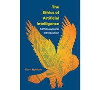 The Ethics of Artificial Intelligence : A Philosophical Introduction
