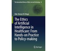 The Ethics of Artificial Intelligence in Healthcare: From Hands-on Practice to Policy-making (The International Library of Ethics, Law and Technology)
