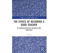 The Ethics of Becoming a Good Teacher – In Conversation with Aristotle and Confucius – Routledge