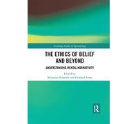 The Ethics of Belief and Beyond: Understanding Mental Normativity (Routledge Studies in Epistemology)