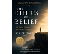 The Ethics of Belief: Why Belief Requires Evidence (With Introduction and Reader’s Guide)