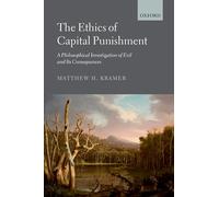 The Ethics of Capital Punishment : A Philosophical Investigation of Evil and its Consequences