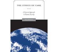 The Ethics of Care: A Feminist Approach to Human Security (Global Ethics and Politics)
