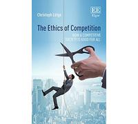The Ethics of Competition: How a Competitive Society is Good for All