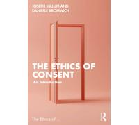 The Ethics of Consent : An Introduction