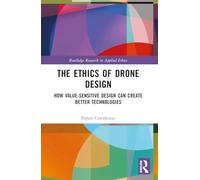 The Ethics of Drone Design: How Value-Sensitive Design Can Create Better Technologies (Routledge Research in Applied Ethics)