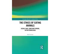 The Ethics of Eating Animals: Usually Bad, Sometimes Wrong, Often Permissible (Routledge Research in Applied Ethics)