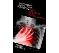 The Ethics of Global Organ Acquisition: Moral Arguments about Transplantation