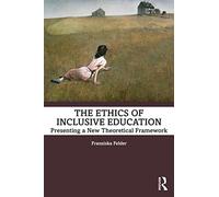 The Ethics of Inclusive Education: Presenting a New Theoretical Framework