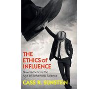 The Ethics of Influence – Government in the Age of Behavioral Science