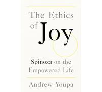 The Ethics of Joy: Spinoza on the Empowered Life