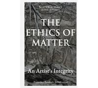 THE ETHICS OF MATTER: An Artist’s Integrity
